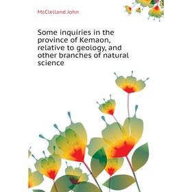 

Книга Some inquiries in the province of Kemaon, relative to geology, and other branches of natural science. McClelland John