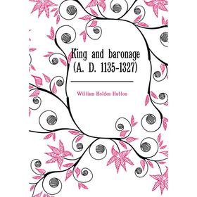 

Книга King and baronage (A. D. 1135-1327)