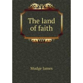 

Книга The land of faith