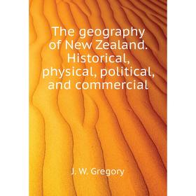 

Книга The geography of New Zealand. Historical, physical, political, and commercial. J. W. Gregory