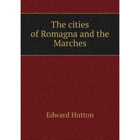 

Книга The cities of Romagna and the Marches