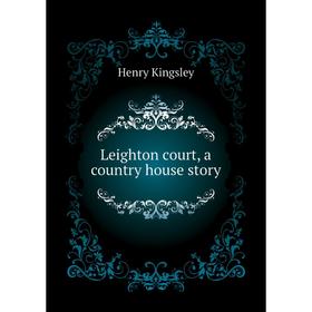 

Книга Leighton court, a country house story