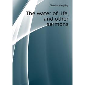 

Книга The water of life, and other sermons