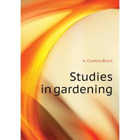 

Книга Studies in gardening