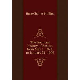 

Книга The financial history of Boston from May 1, 1822, to January 31, 1909. Huse Charles Phillips