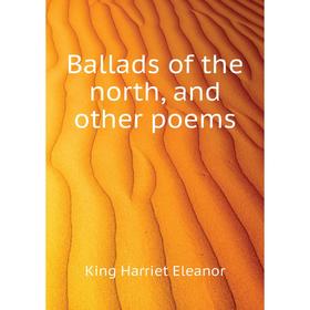 

Книга Ballads of the north, and other poems. King Harriet Eleanor
