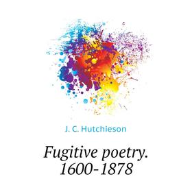

Книга Fugitive poetry. 1600 - 1878