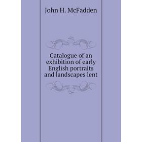 

Книга Catalogue of an exhibition of early English portraits and landscapes lent. John H. McFadden