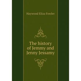 

Книга The history of Jemmy and Jenny Jessamy. Haywood Eliza Fowler