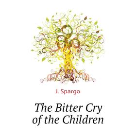 

Книга The Bitter Cry of the Children