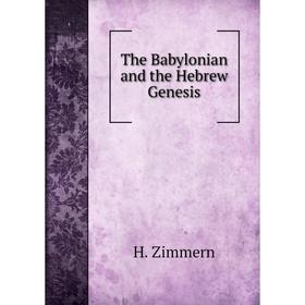 

Книга The Babylonian and the Hebrew Genesis. H. Zimmern, J. Hutchison