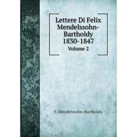 

Книга Lettere Di Felix Mendelssohn-Bartholdy 1830-1847Volume 2