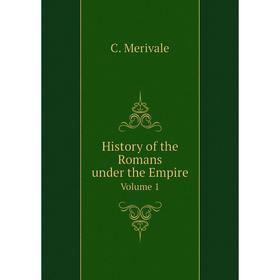 

Книга History of the Romans under the Empire. Volume 1. C. Merivale