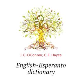 

Книга English-Esperanto dictionary. J. C. O'Connor, C. F. Hayes