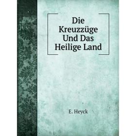 

Книга Die Kreuzzüge Und Das Heilige Land