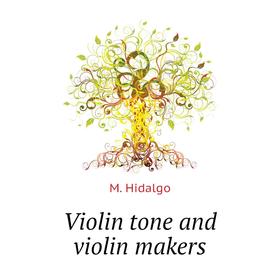 

Книга Violin tone and violin makers