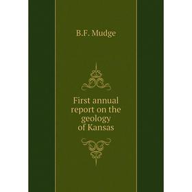

Книга First annual report on the geology of Kansas. B. F. Mudge