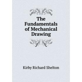 

Книга The Fundamentals of Mechanical Drawing. Kirby Richard Shelton