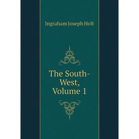 

Книга The South-West. Volume 1