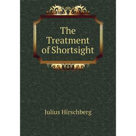 

Книга The Treatment of Shortsight