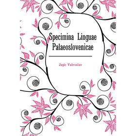 

Книга Specimina Linguae Palaeoslovenicae