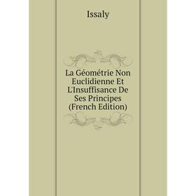 

Книга La Géométrie Non Euclidienne Et L'Insuffisance De Ses Principes