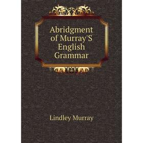 

Книга Abridgment of Murray'S English Grammar