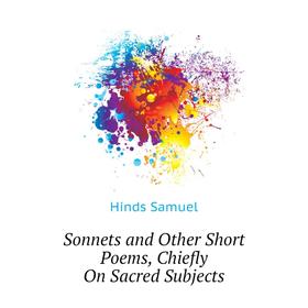 

Книга Sonnets and Other Short Poems, Chiefly On Sacred Subjects. Hinds Samuel
