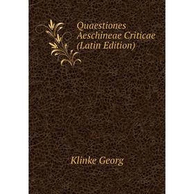 

Книга Quaestiones Aeschineae Criticae (Latin Edition). Klinke Georg