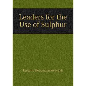 

Книга Leaders for the Use of Sulphur