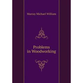 

Книга Problems in Woodworking