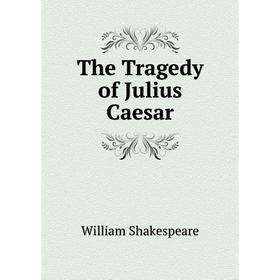 

Книга The Tragedy of Julius Caesar