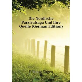 

Книга Die Nordische Parzivalsaga Und Ihre Quelle (German Edition). Kölbing Eugen