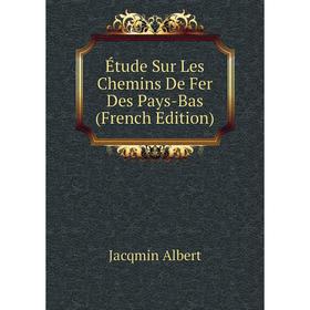

Книга Étude Sur Les Chemins De Fer Des Pays-Bas (French Edition). Jacqmin Albert
