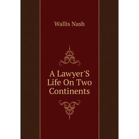 

Книга A Lawyer'S Life On Two Continents