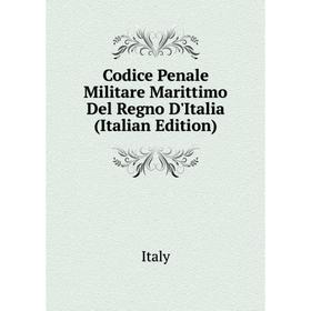 

Книга Codice Penale Militare Marittimo Del Regno D'Italia (Italian Edition). Italy