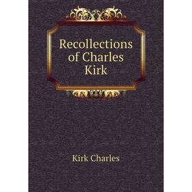 

Книга Recollections of Charles Kirk