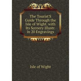 

Книга The Tourist'S guide Through the Isle of Wight. with Its Scenery Illustr. in 20 Engravings. Isle of Wight