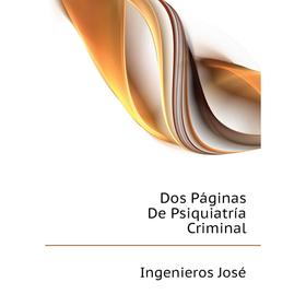 

Книга Dos Páginas De Psiquiatría Criminal