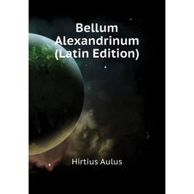 

Книга Bellum Alexandrinum (Latin Edition)