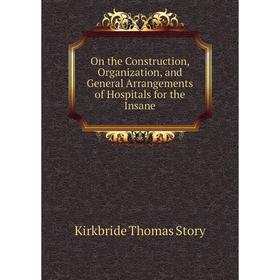 

Книга On the Construction, Organization, and General Arrangements of Hospitals for the Insane