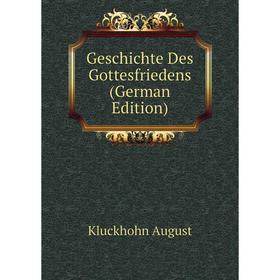

Книга Geschichte Des Gottesfriedens (German Edition). Kluckhohn August