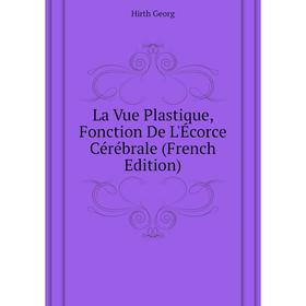 

Книга La Vue Plastique, Fonction De L'Écorce Cérébrale