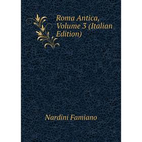 

Книга Roma Antica. Volume 3 (Italian Edition). Nardini Famiano