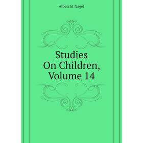 

Книга Studies On Children. Volume 14