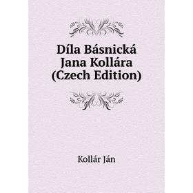 

Книга Díla Básnická Jana Kollára (Czech Edition)