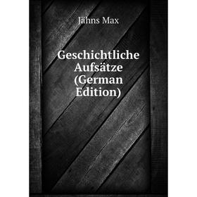 

Книга Geschichtliche Aufsätze (German Edition)