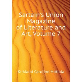 

Книга Sartain's Union Magazine of Literature and Art. Volume 7. Kirkland Caroline Matilda