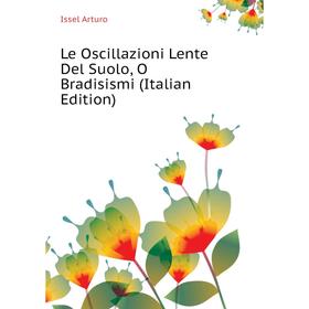 

Книга Le Oscillazioni Lente Del Suolo, O Bradisismi