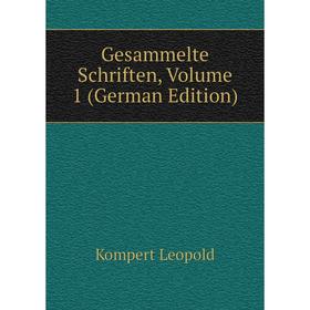 

Книга Gesammelte Schriften. Volume 1 (German Edition). Kompert Leopold
